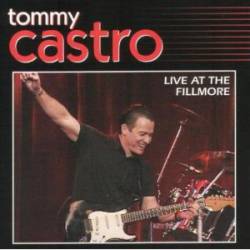 Tommy Castro : Live at the Fillmore